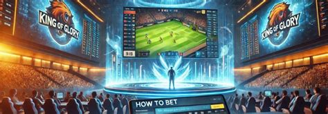 How to Bet on King of Glory: Expert Tips & Strategies.